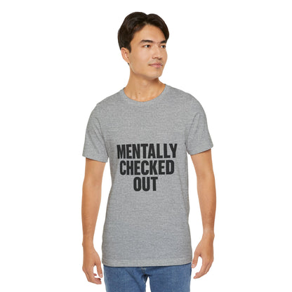 Mentally Checked Out Introvert Humor Unisex Jersey Short Sleeve Tee T-shirt
