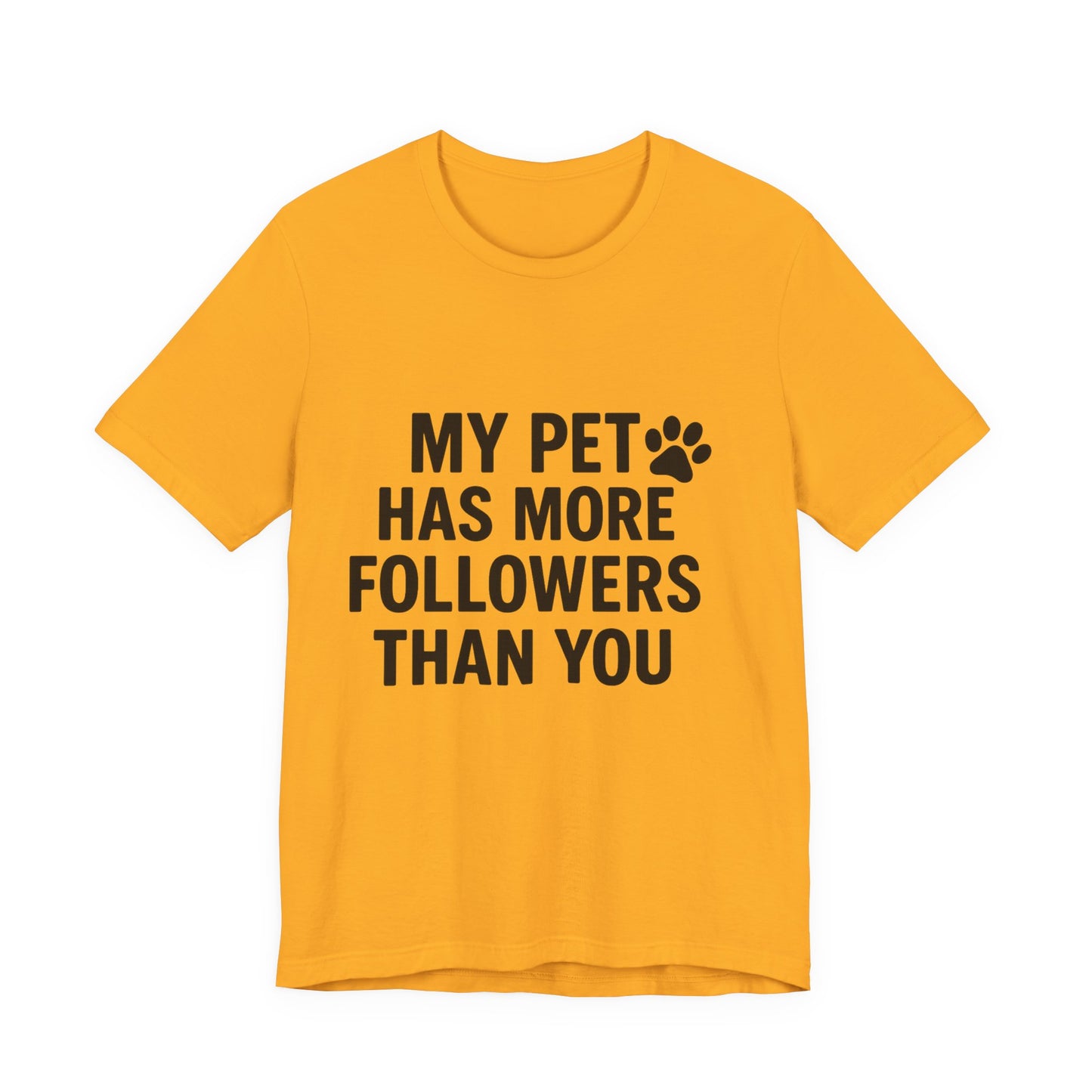 My Pet Has More Followers Than You Unisex Jersey Short Sleeve Tee T-shirt