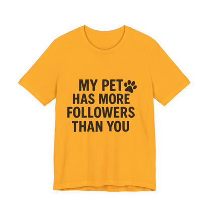My Pet Has More Followers Than You Unisex Jersey Short Sleeve Tee T-shirt