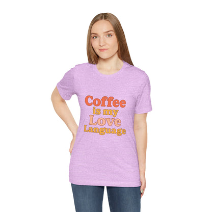 Coffee Is My Love Language Unisex Jersey Short Sleeve Tee T-shirt