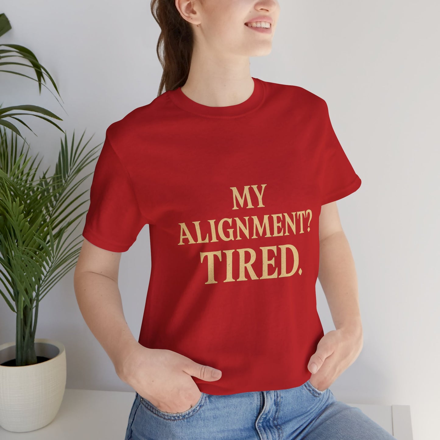 My Alignment? Tired Unisex Jersey Short Sleeve Tee T-shirt