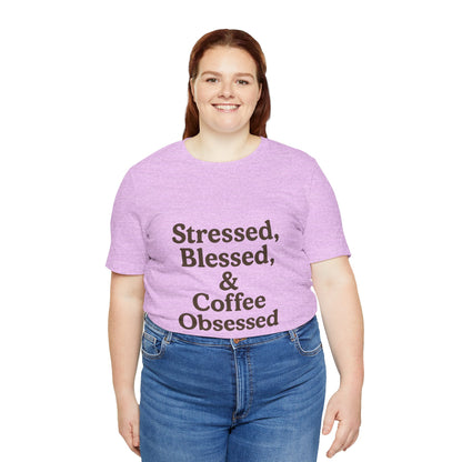 Stressed Blessed & Coffee Obsessed Unisex Jersey Short Sleeve Tee T-shirt