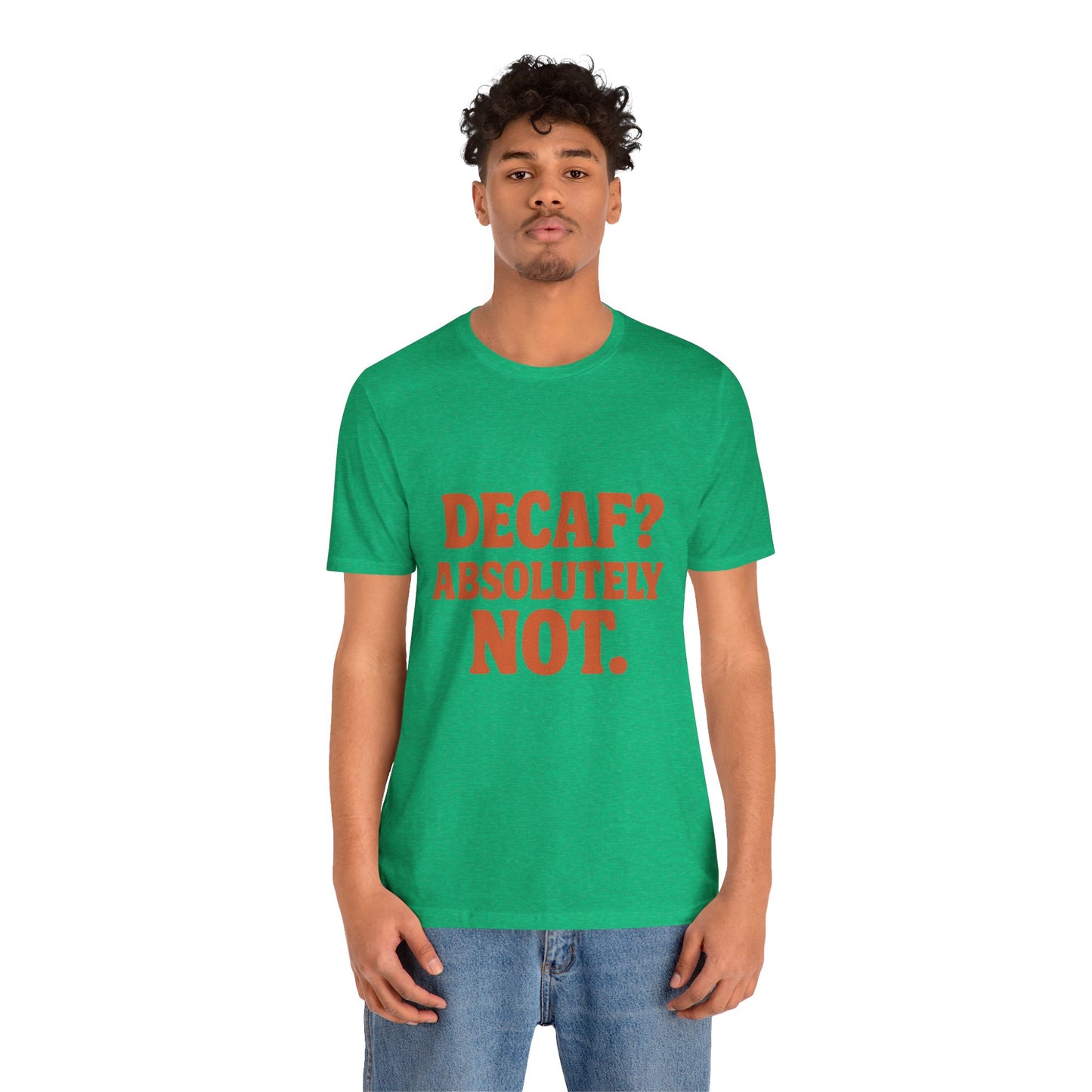 Decaf? Abssolutely Not Unisex Jersey Short Sleeve Tee T-shirt