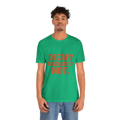 Decaf? Abssolutely Not Unisex Jersey Short Sleeve Tee T-shirt