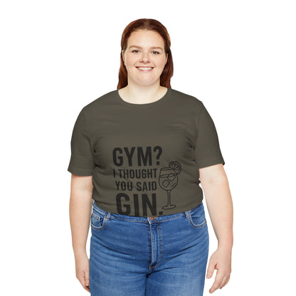 I Thought You Said Gin Unisex Jersey Short Sleeve Tee T-shirt