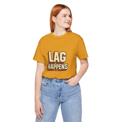 Lag Happens Gamers Humor Unisex Jersey Short Sleeve Tee T-shirt