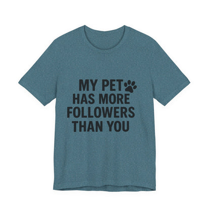 My Pet Has More Followers Than You Unisex Jersey Short Sleeve Tee T-shirt