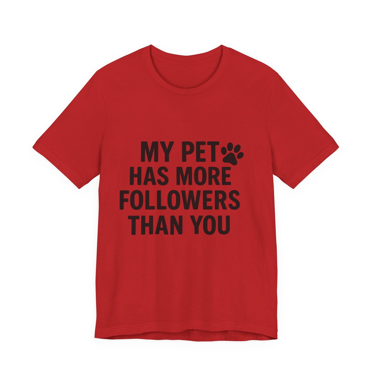 My Pet Has More Followers Than You Unisex Jersey Short Sleeve Tee T-shirt