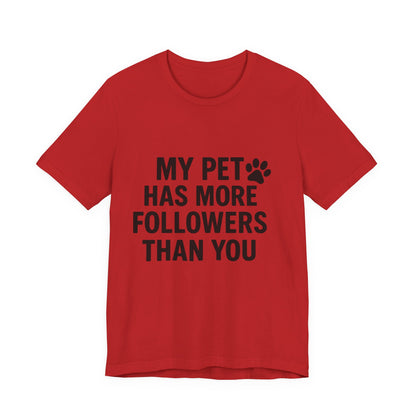 My Pet Has More Followers Than You Unisex Jersey Short Sleeve Tee T-shirt
