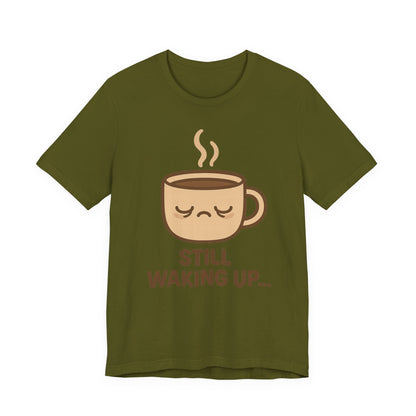 Still Waking Up Sleepy Coffee Cup Unisex Jersey Short Sleeve Tee T-shirt