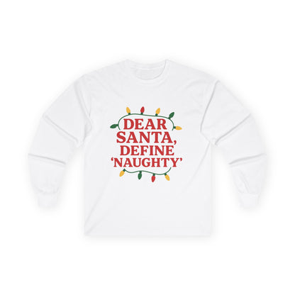 Dear Santa Define Naughty Christmas Unisex Ultra Cotton Long Sleeve Tee