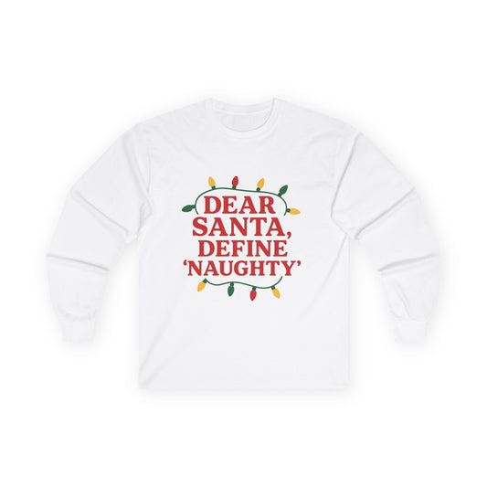 Dear Santa Define Naughty Christmas Unisex Ultra Cotton Long Sleeve Tee