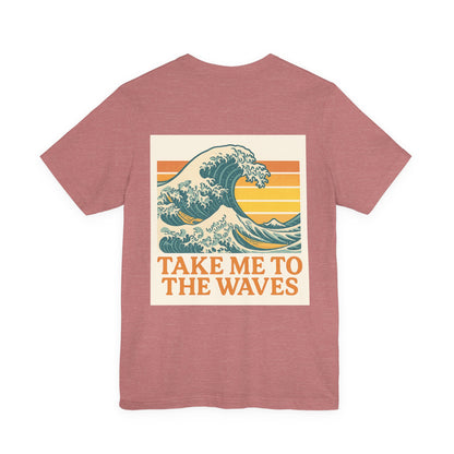Logo Take Me To The Waves Back Side Design Unisex Jersey Short Sleeve Tee T-shirt