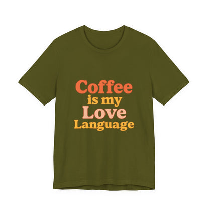 Coffee Is My Love Language Unisex Jersey Short Sleeve Tee T-shirt