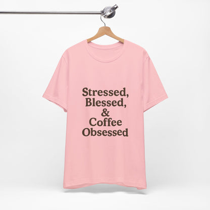 Stressed Blessed & Coffee Obsessed Unisex Jersey Short Sleeve Tee T-shirt