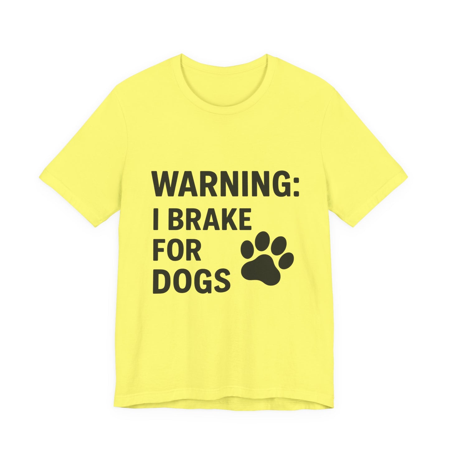 I Brake For Dogs Unisex Jersey Short Sleeve Tee T-shirt