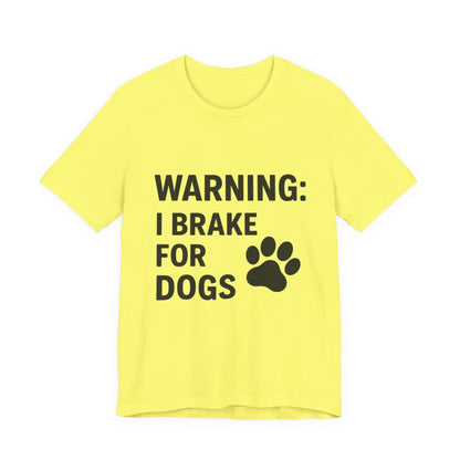 I Brake For Dogs Unisex Jersey Short Sleeve Tee T-shirt