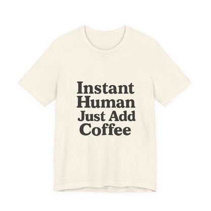 Just Add Coffee Unisex Jersey Short Sleeve Tee T-shirt