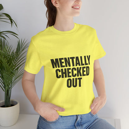 Mentally Checked Out Introvert Humor Unisex Jersey Short Sleeve Tee T-shirt