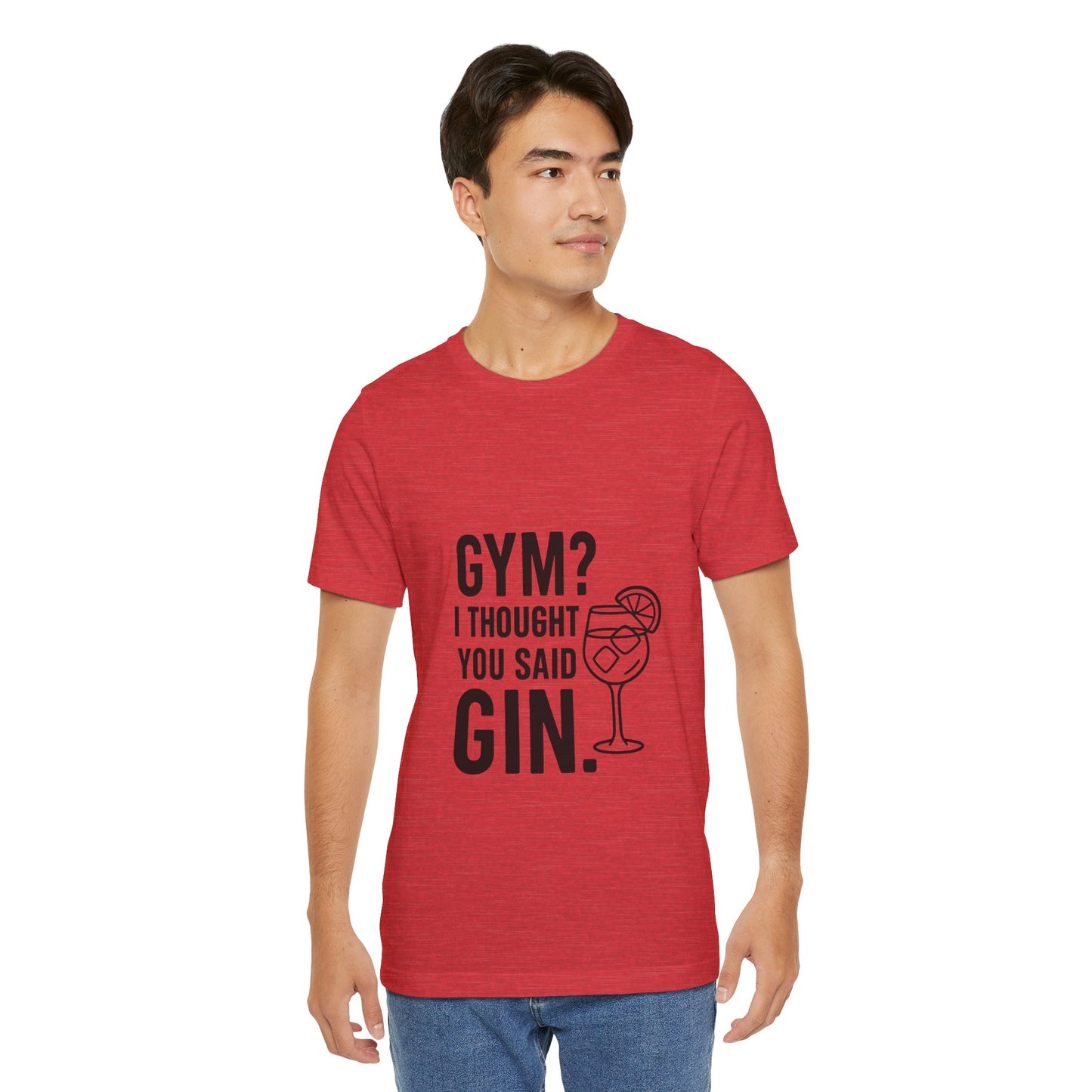 I Thought You Said Gin Unisex Jersey Short Sleeve Tee T-shirt