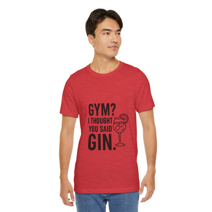 I Thought You Said Gin Unisex Jersey Short Sleeve Tee T-shirt