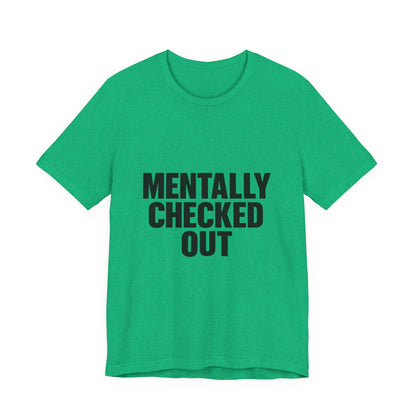 Mentally Checked Out Introvert Humor Unisex Jersey Short Sleeve Tee T-shirt