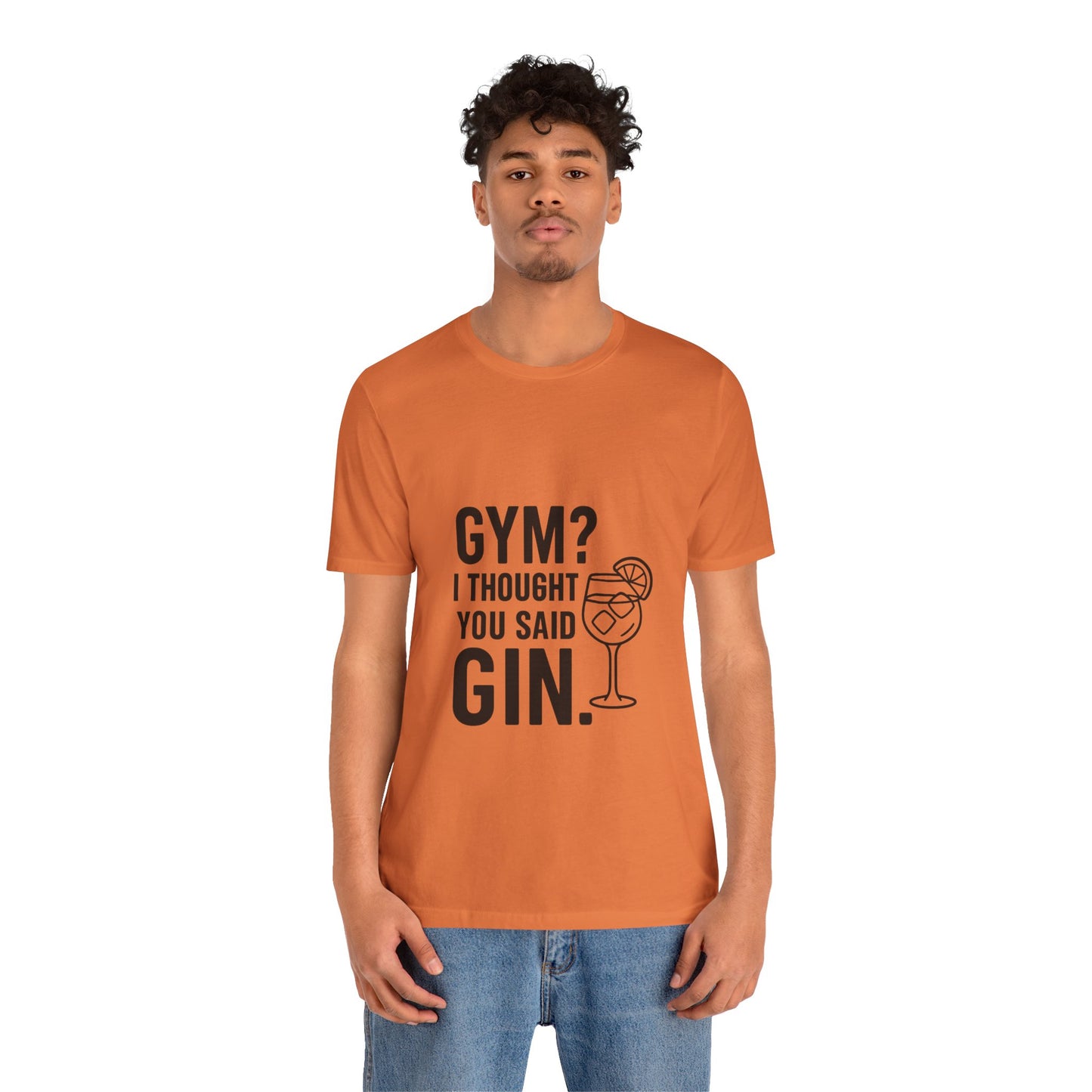 I Thought You Said Gin Unisex Jersey Short Sleeve Tee T-shirt