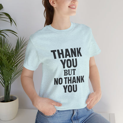 Thank You But No Thank You In Black Unisex Jersey Short Sleeve Tee T-shirt