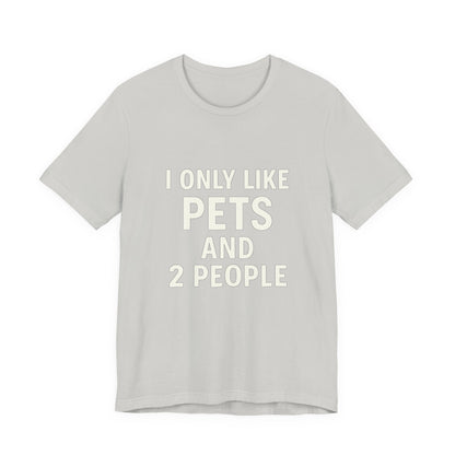 I Only Like Pets Unisex Jersey Short Sleeve Tee T-shirt