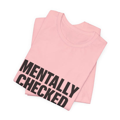 Mentally Checked Out Introvert Humor Unisex Jersey Short Sleeve Tee T-shirt