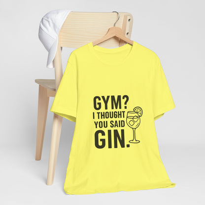 I Thought You Said Gin Unisex Jersey Short Sleeve Tee T-shirt