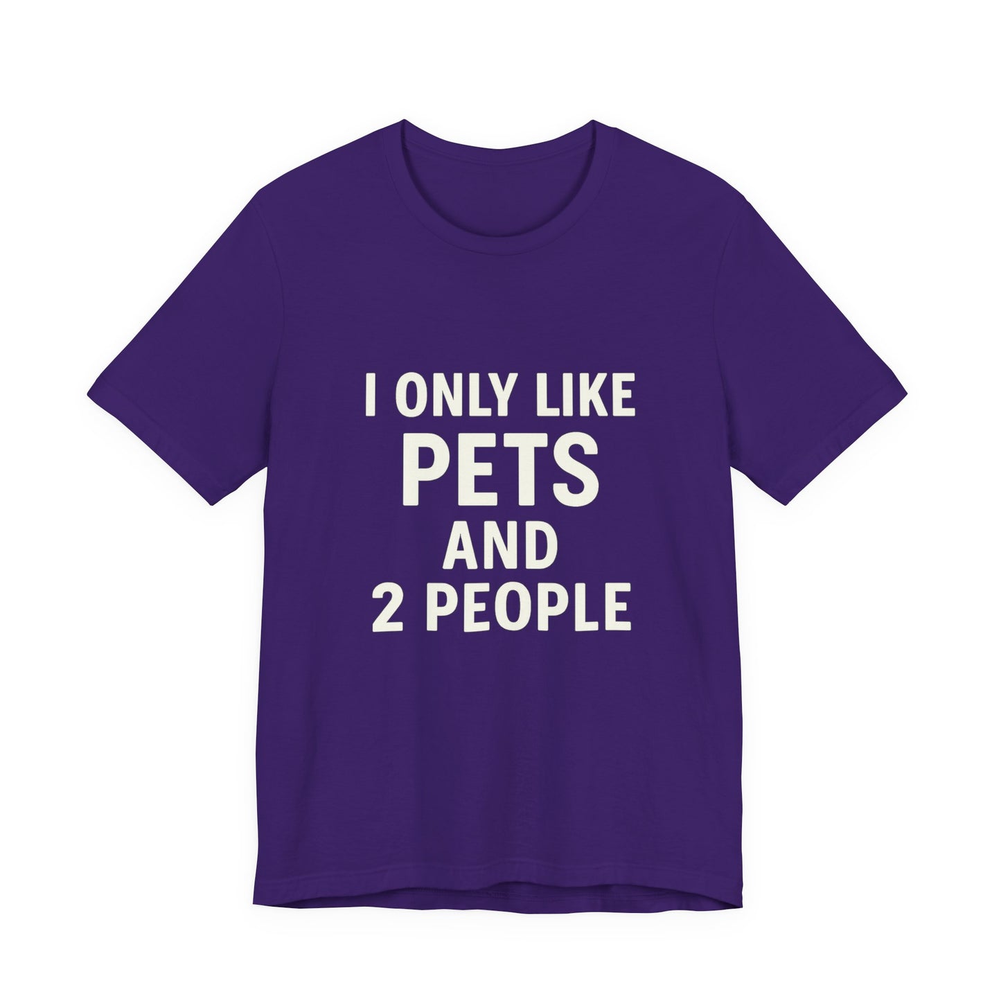 I Only Like Pets Unisex Jersey Short Sleeve Tee T-shirt
