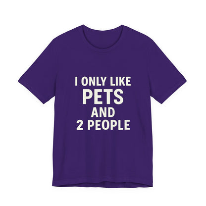 I Only Like Pets Unisex Jersey Short Sleeve Tee T-shirt