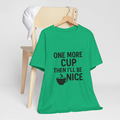 One More Cup Then I'll Be Nice Coffee Unisex Jersey Short Sleeve Tee T-shirt