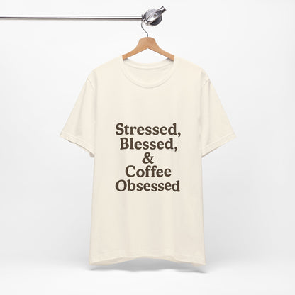 Stressed Blessed & Coffee Obsessed Unisex Jersey Short Sleeve Tee T-shirt