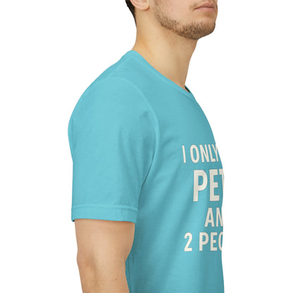 I Only Like Pets Unisex Jersey Short Sleeve Tee T-shirt