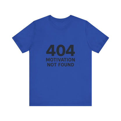 404 Motivation Not Found Introverts Humor Unisex Jersey Short Sleeve Tee T-shirt