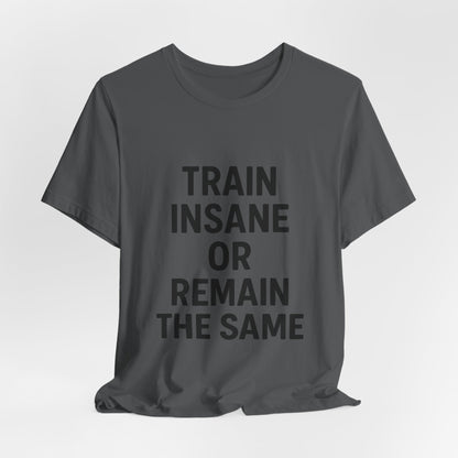 Train Insane Unisex Jersey Short Sleeve Tee T-shirt