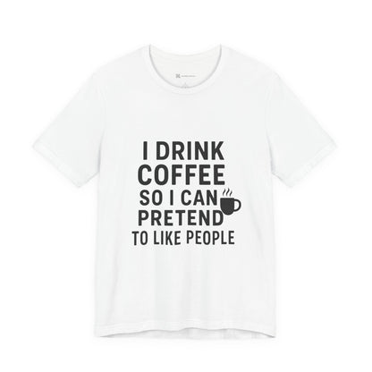 I Pretend To Like People Unisex Jersey Short Sleeve Tee T-shirt
