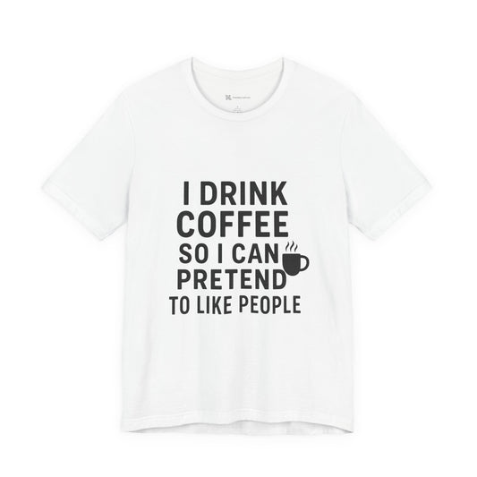 I Pretend To Like People Unisex Jersey Short Sleeve Tee T-shirt