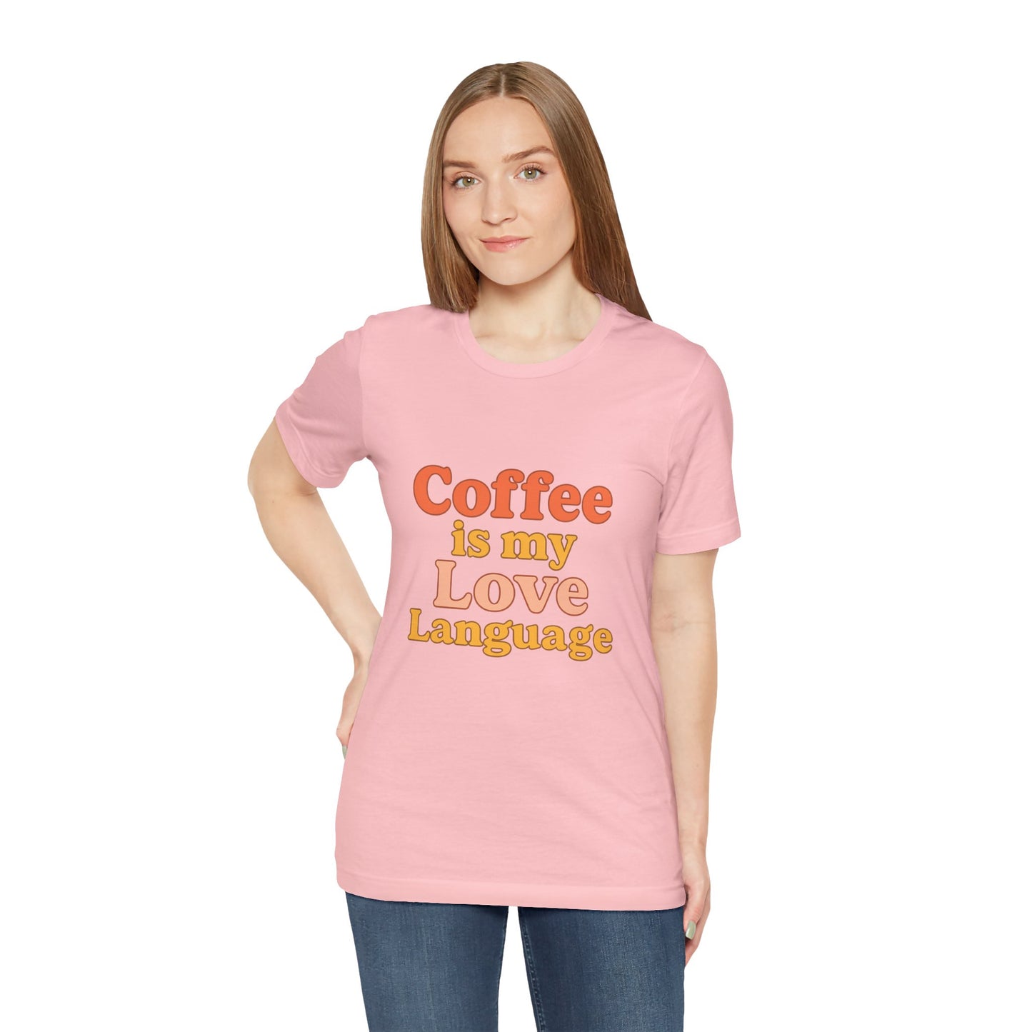 Coffee Is My Love Language Unisex Jersey Short Sleeve Tee T-shirt