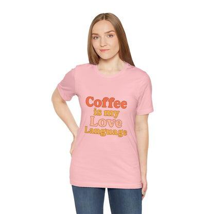 Coffee Is My Love Language Unisex Jersey Short Sleeve Tee T-shirt