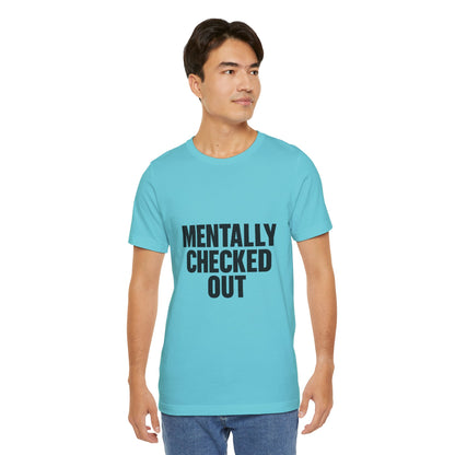 Mentally Checked Out Introvert Humor Unisex Jersey Short Sleeve Tee T-shirt