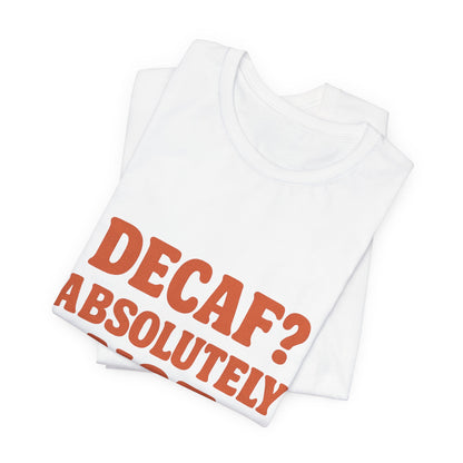 Decaf? Abssolutely Not Unisex Jersey Short Sleeve Tee T-shirt