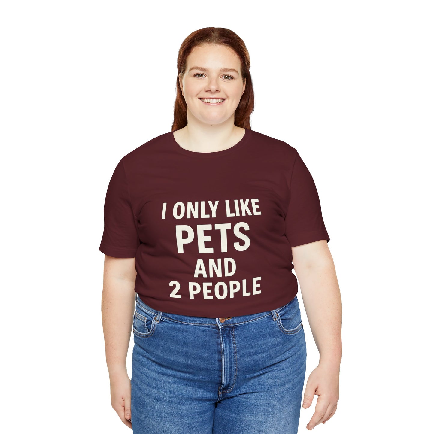 I Only Like Pets Unisex Jersey Short Sleeve Tee T-shirt