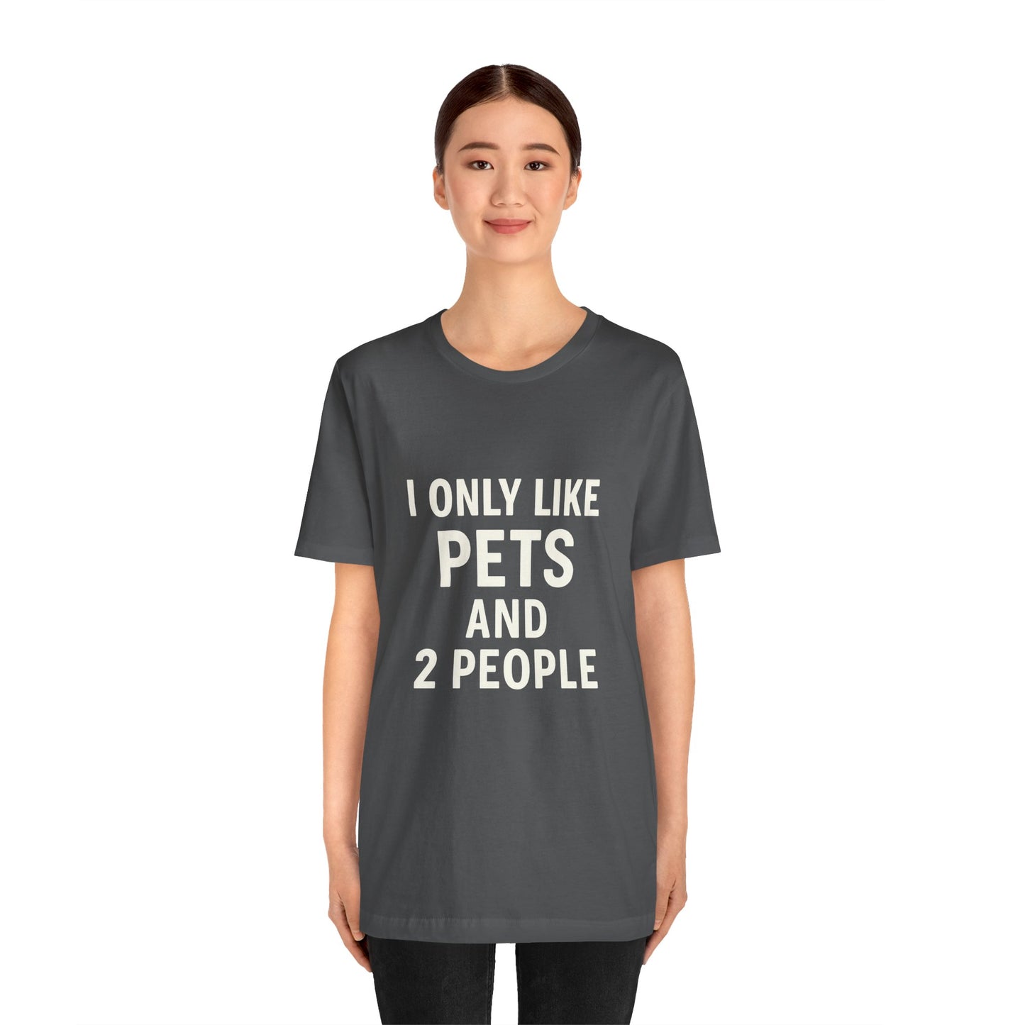 I Only Like Pets Unisex Jersey Short Sleeve Tee T-shirt