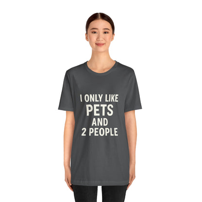 I Only Like Pets Unisex Jersey Short Sleeve Tee T-shirt