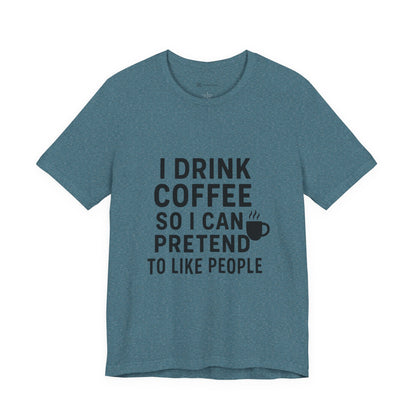 I Pretend To Like People Unisex Jersey Short Sleeve Tee T-shirt