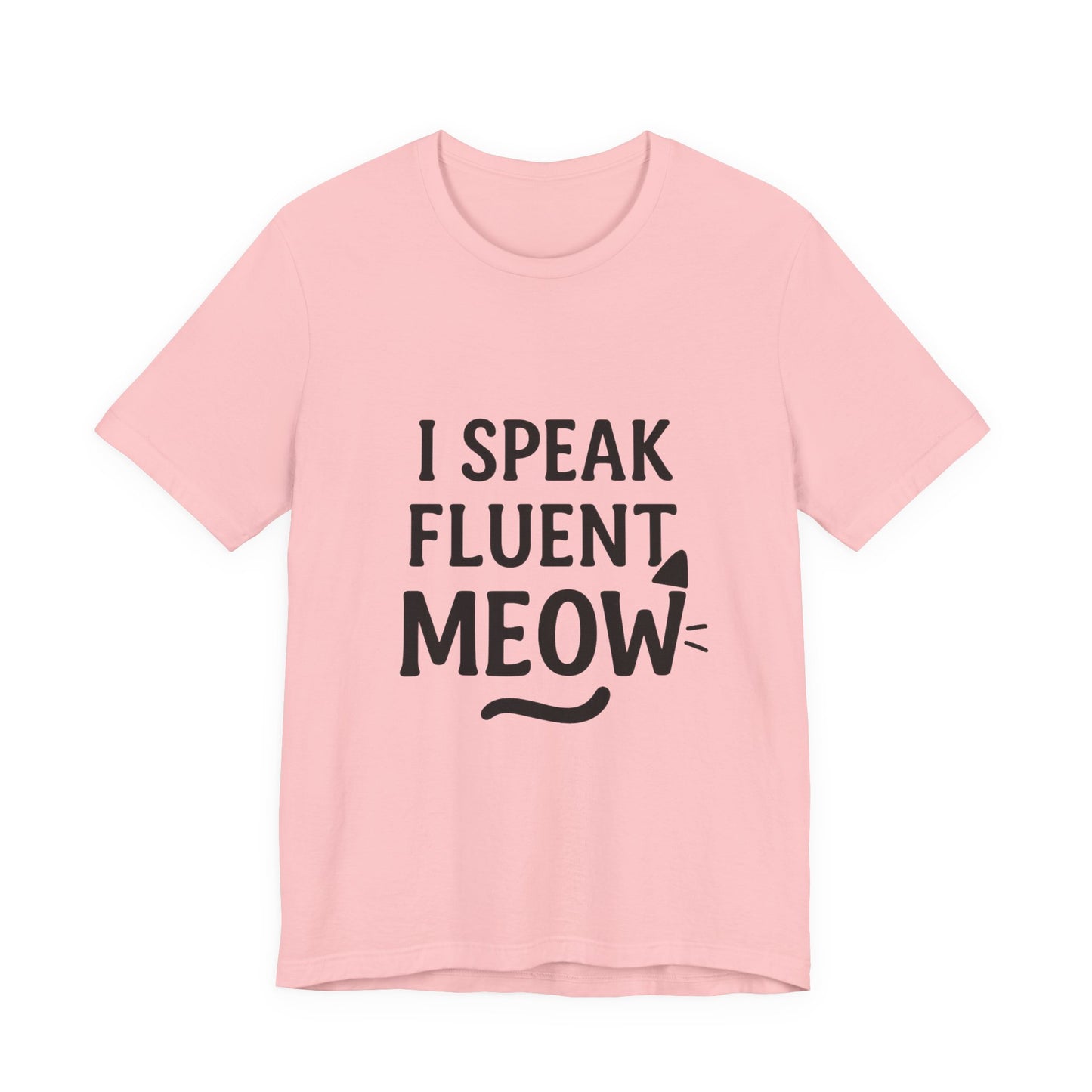 I Speak Fluent Meow Cat Lovers Unisex Jersey Short Sleeve Tee T-shirt