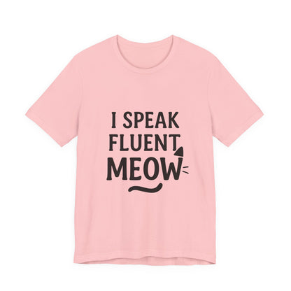 I Speak Fluent Meow Cat Lovers Unisex Jersey Short Sleeve Tee T-shirt